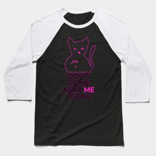 Don't come near me today Baseball T-Shirt